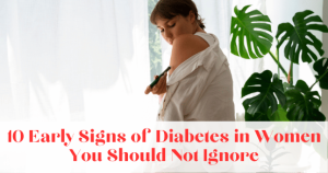 10 Early Signs of Diabetes in Women You Should Not Ignore